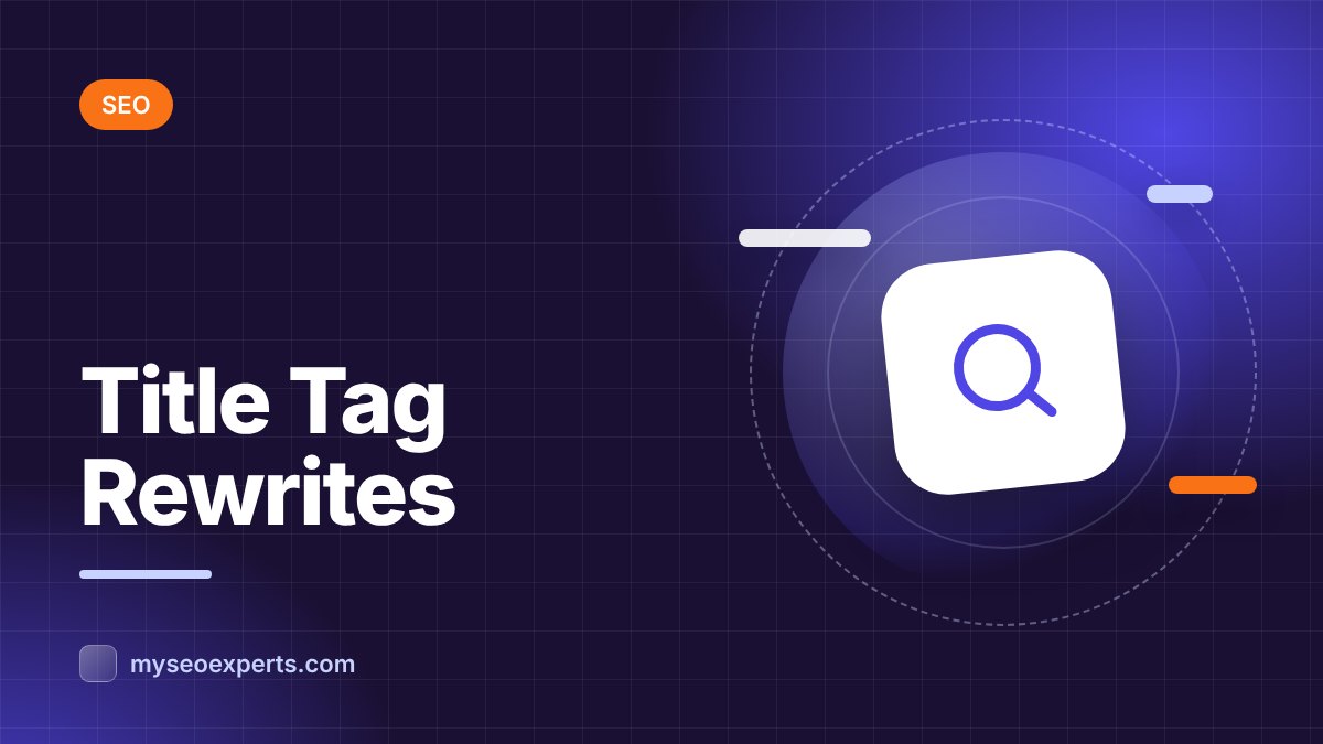 Why Google Rewrites Your Title Tags (and How to Reduce It)
