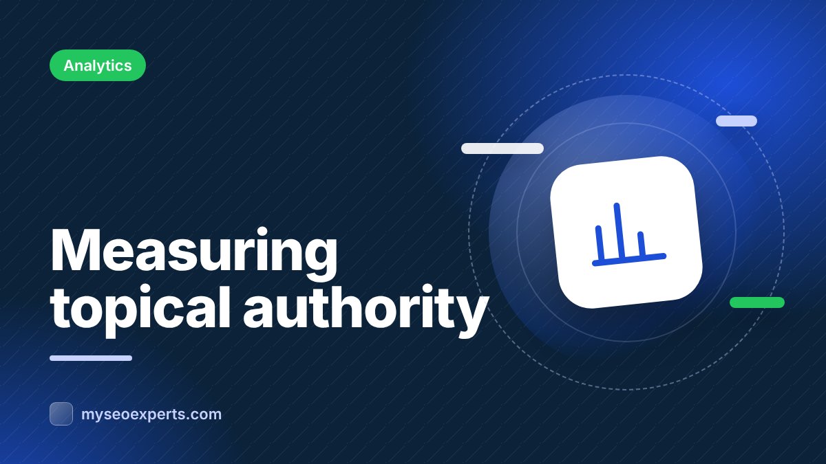 How to Measure Topical Authority (Without a Magic Score)