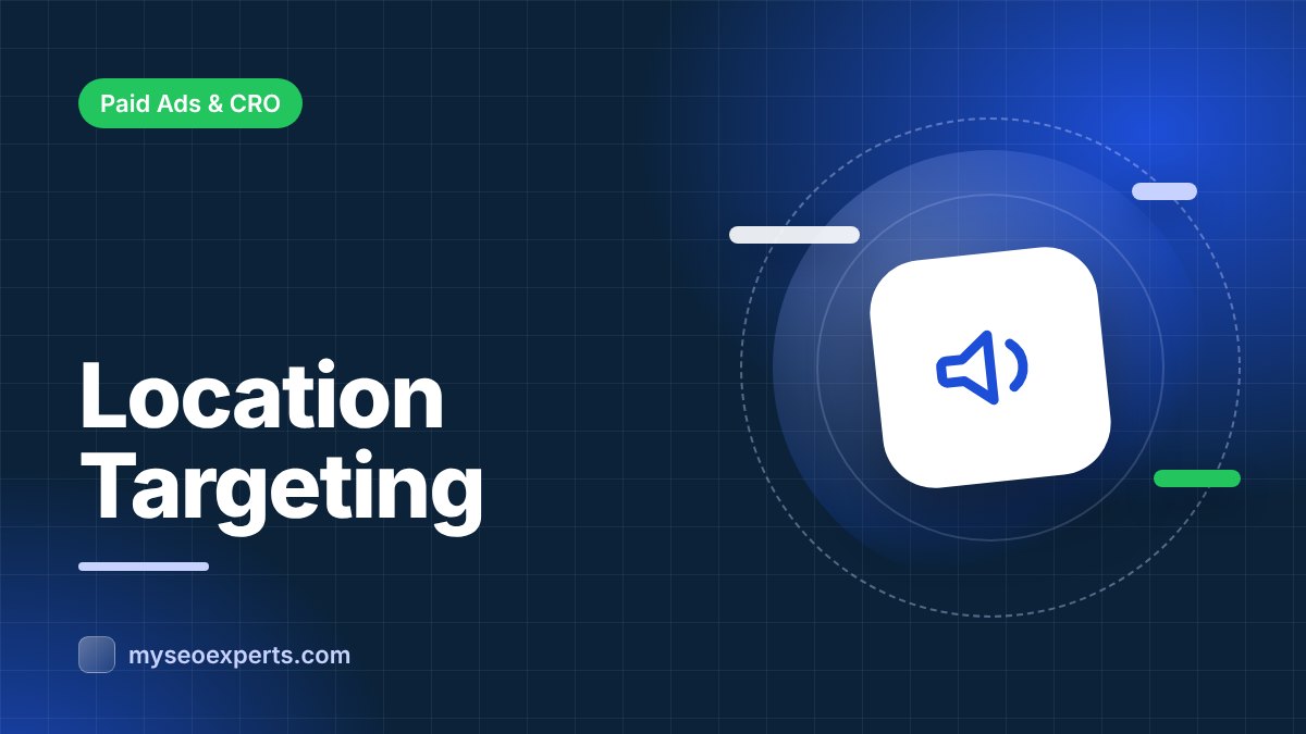 Google Ads Location Targeting: Settings That Save Budget