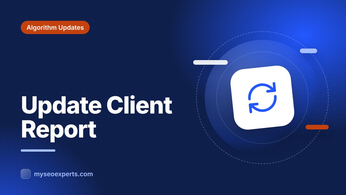 How to Report an Algorithm Update's Impact to Clients and Stakeholders