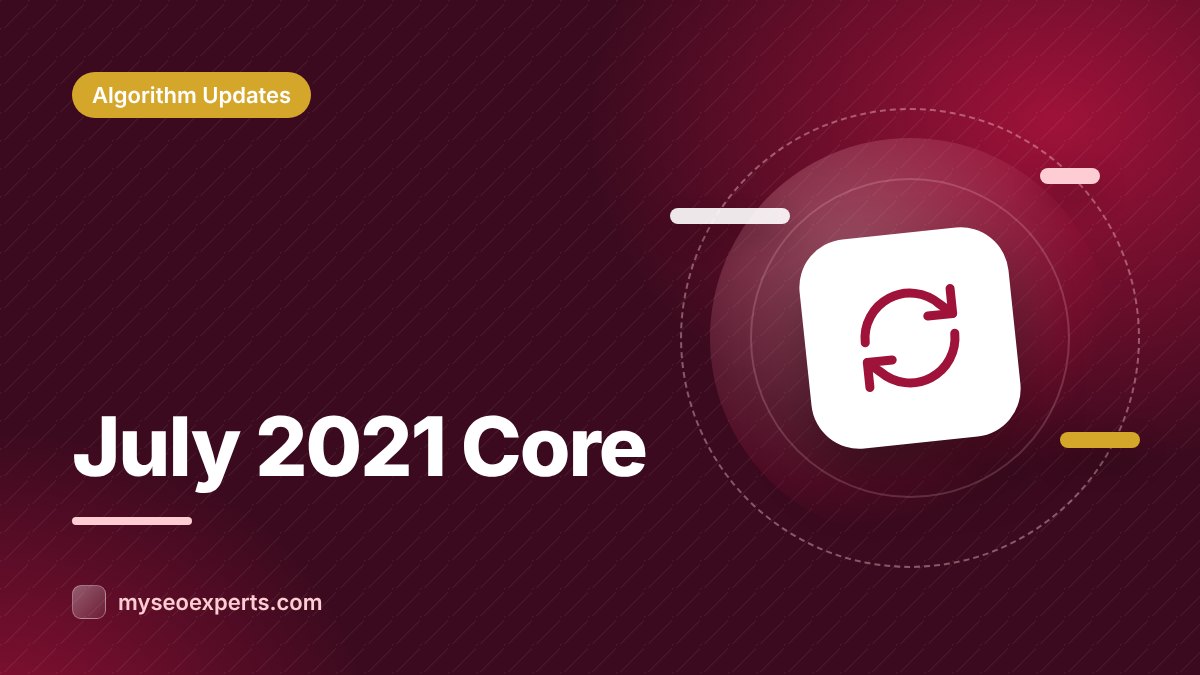 Google's July 2021 Core Update: Completing the Summer Rollout