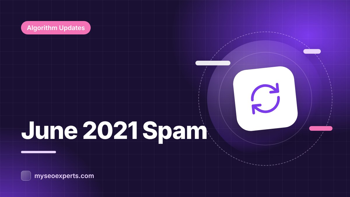 Google's June 2021 Spam Updates: Two Quick Spam Rollouts