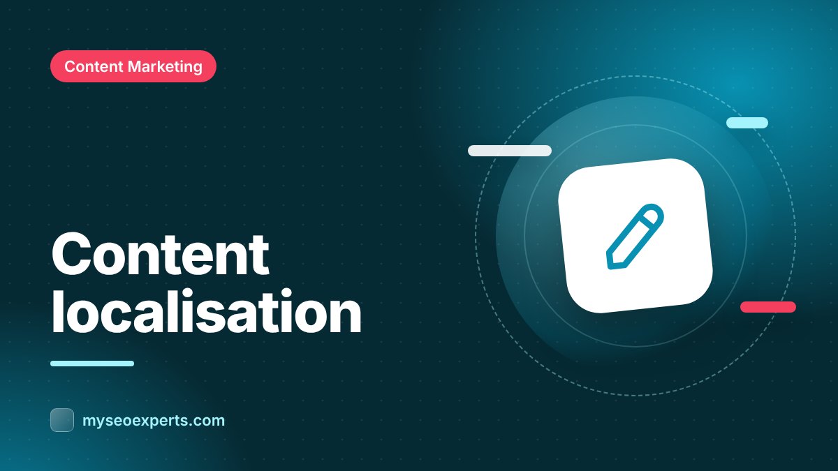 Content Localisation: Translating Content for New Markets