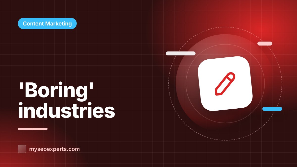 Content Marketing for 'Boring' Industries