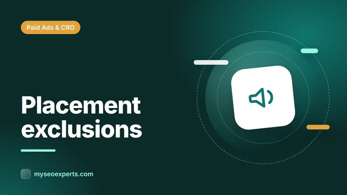 Placement Exclusions in Google Ads: Stop Wasting Budget on Junk Inventory