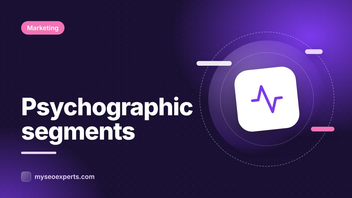 Psychographic Segmentation: Marketing to Values and Lifestyles